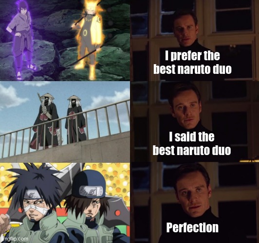 Comment if you know their names |  I prefer the best naruto duo; I said the best naruto duo; Perfection | image tagged in perfection | made w/ Imgflip meme maker