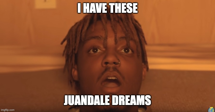 Juandale Pringle | I HAVE THESE; JUANDALE DREAMS | image tagged in quandale dingle,dreams,memes,rappers,juice wrld | made w/ Imgflip meme maker