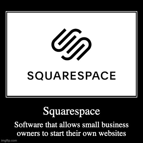 Squarespace | image tagged in demotivationals,software,computer | made w/ Imgflip demotivational maker