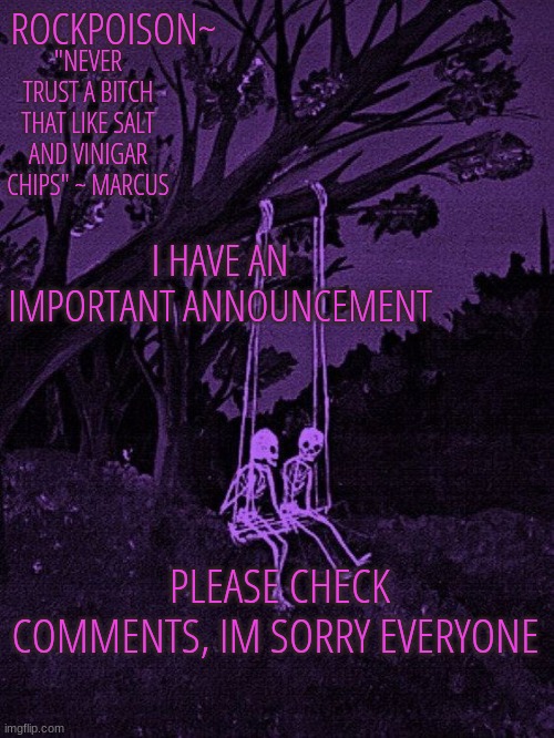 skeleton~ |  I HAVE AN IMPORTANT ANNOUNCEMENT; PLEASE CHECK COMMENTS, IM SORRY EVERYONE | image tagged in skeleton | made w/ Imgflip meme maker