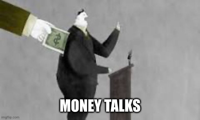 Money talks | MONEY TALKS | image tagged in money talks | made w/ Imgflip meme maker