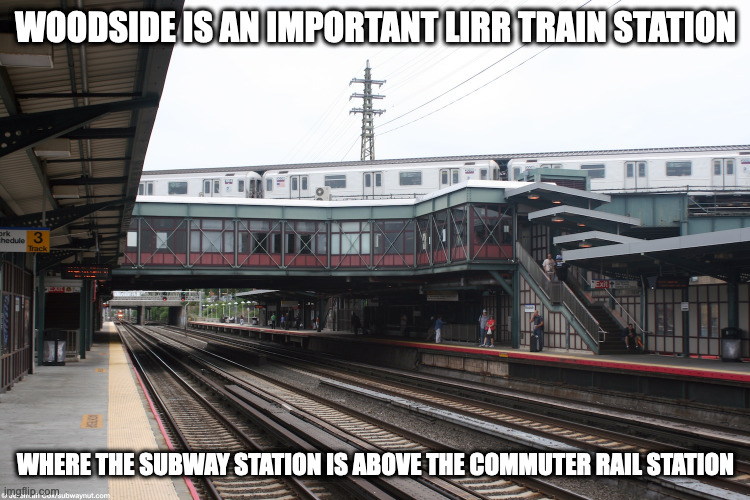 Woodside Station | WOODSIDE IS AN IMPORTANT LIRR TRAIN STATION; WHERE THE SUBWAY STATION IS ABOVE THE COMMUTER RAIL STATION | image tagged in nyc,subway,trains,commuter rail,memes | made w/ Imgflip meme maker