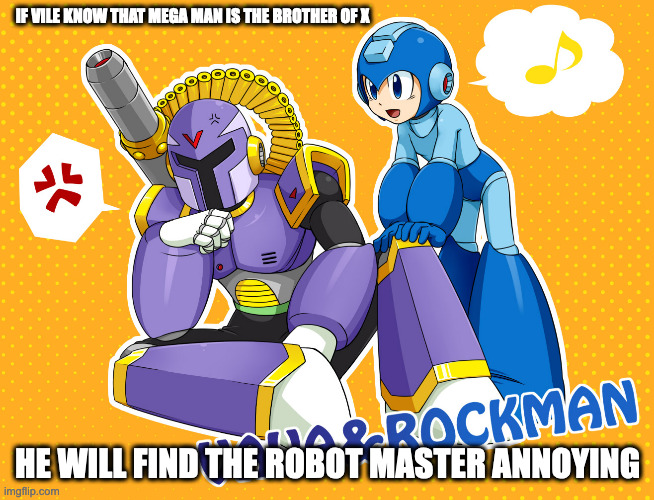Vile and Mega Man | IF VILE KNOW THAT MEGA MAN IS THE BROTHER OF X; HE WILL FIND THE ROBOT MASTER ANNOYING | image tagged in megaman,megaman x,memes | made w/ Imgflip meme maker