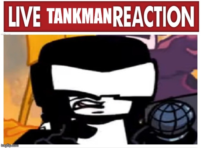 Live tankman reaction | made w/ Imgflip meme maker