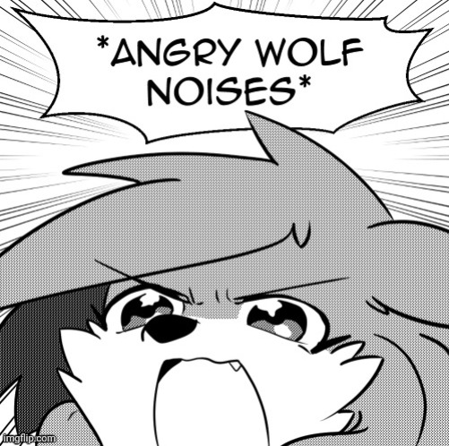 Angry wolf noises | image tagged in angry wolf noises | made w/ Imgflip meme maker