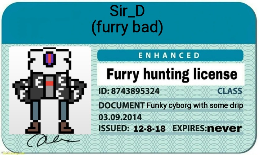 Shrek | Sir_D 
(furry bad); Funky cyborg with some drip | image tagged in furry hunting license | made w/ Imgflip meme maker