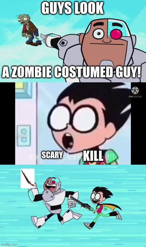 Guys, look! A zombie! | GUYS LOOK; A ZOMBIE COSTUMED GUY! SCARY; KILL | image tagged in guys look a birdie | made w/ Imgflip meme maker