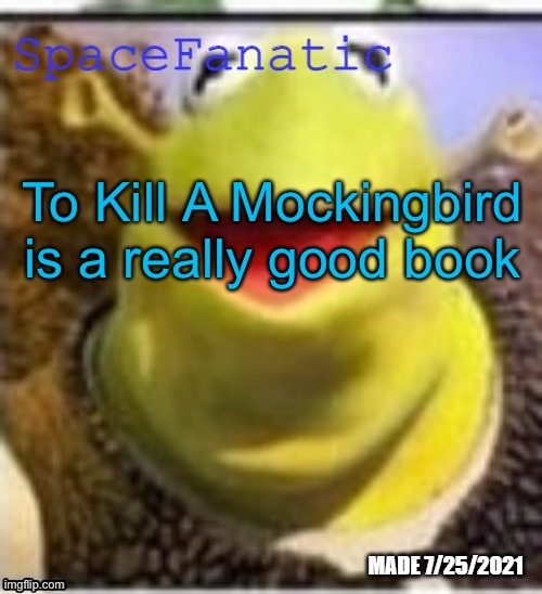 Ye Olde Announcements | To Kill A Mockingbird is a really good book | image tagged in spacefanatic announcement temp,nerd | made w/ Imgflip meme maker