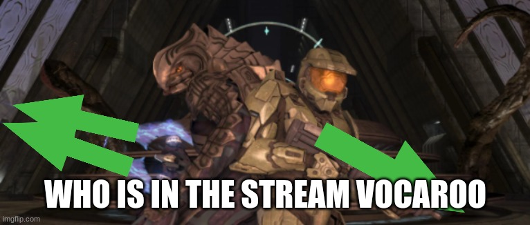 I dont have the n-word pass; imagine having it | WHO IS IN THE STREAM VOCAROO | image tagged in master chief arbiter upvote | made w/ Imgflip meme maker