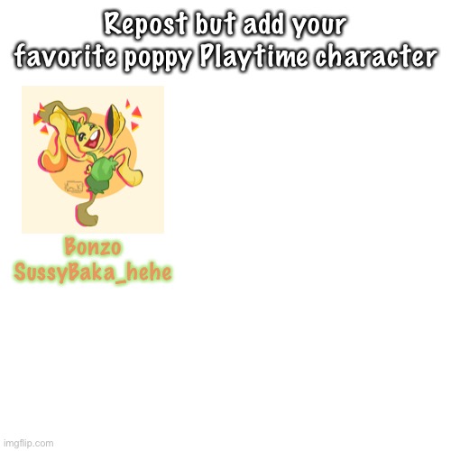 Idfk why I love him |  Repost but add your favorite poppy Playtime character; Bonzo

SussyBaka_hehe | image tagged in blank square,bonzo bunny,poppy playtime | made w/ Imgflip meme maker