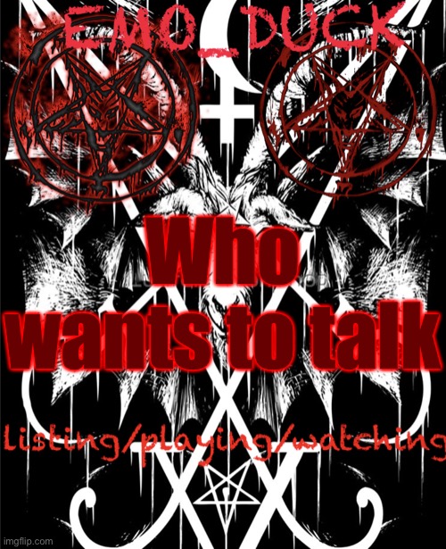 Emo_Duck’s Satan template | Who wants to talk | image tagged in emo_duck s satan template | made w/ Imgflip meme maker