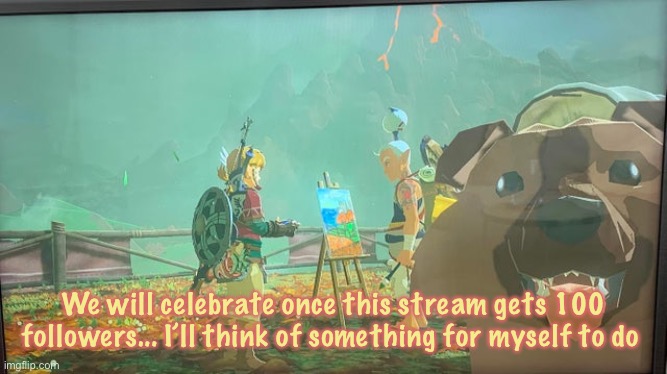 97 FOLLOWERS~ so close to 100!!!! | We will celebrate once this stream gets 100 followers... I’ll think of something for myself to do | image tagged in doggo,the legend of zelda breath of the wild | made w/ Imgflip meme maker