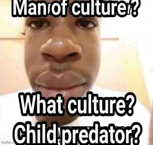 Man of.culture? | image tagged in man of culture | made w/ Imgflip meme maker