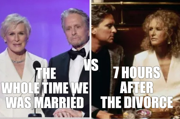 what a relief it is | THE WHOLE TIME WE WAS MARRIED; 7 HOURS AFTER THE DIVORCE; VS | image tagged in micheal douglass glenn close | made w/ Imgflip meme maker