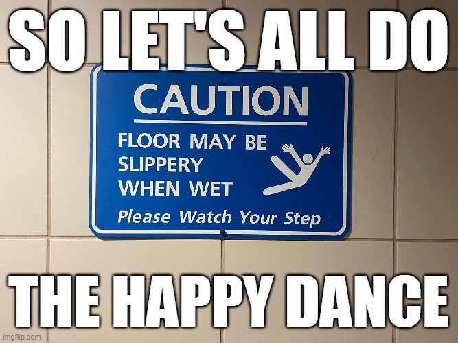 Show Me Your Jazz Hands | SO LET'S ALL DO; THE HAPPY DANCE | image tagged in meme,memes,humor,signs | made w/ Imgflip meme maker