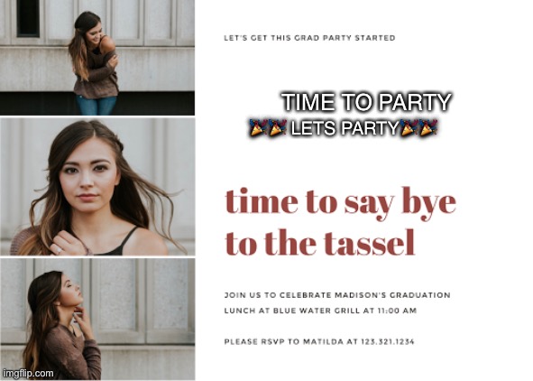 Madi's graduation party | TIME TO PARTY; 🎉🎉 LETS PARTY🎉🎉 | image tagged in madi's graduation party | made w/ Imgflip meme maker