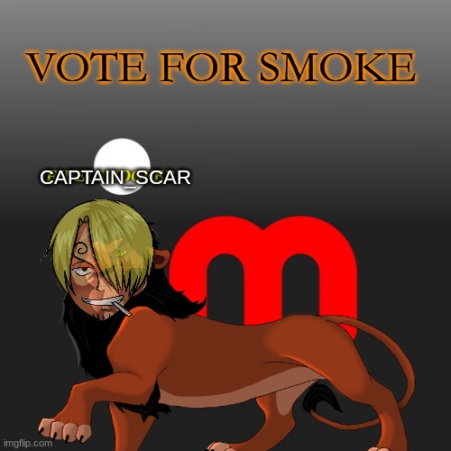 Vote for me (again) | VOTE FOR SMOKE; CAPTAIN_SCAR; FIDELSMOOKER | image tagged in fidelsmooker,captain_scar,ip,tommyisok | made w/ Imgflip meme maker