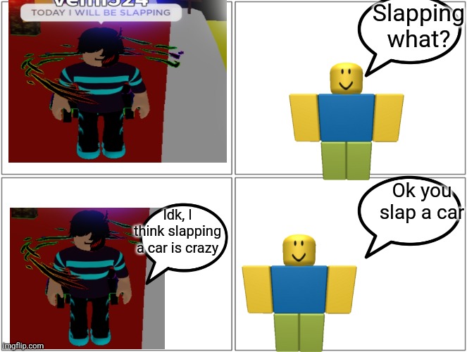 That reminds me of the TODAY I WILL BE SLAPPING BLANK template | Slapping what? Ok you slap a car; Idk, I think slapping a car is crazy | image tagged in memes,blank comic panel 2x2,funny,comic,silly | made w/ Imgflip meme maker