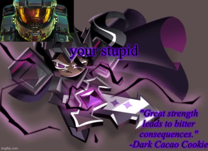 my 6th announcement temp | your stupid | image tagged in my 6th announcement temp | made w/ Imgflip meme maker