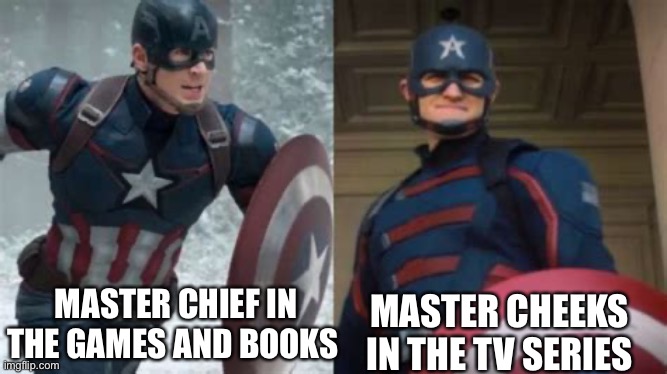 Master chief vs Master Chief | MASTER CHEEKS IN THE TV SERIES; MASTER CHIEF IN THE GAMES AND BOOKS | image tagged in new captain america | made w/ Imgflip meme maker