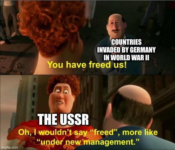 Under New Management |  COUNTRIES INVADED BY GERMANY IN WORLD WAR II; THE USSR | image tagged in under new management | made w/ Imgflip meme maker