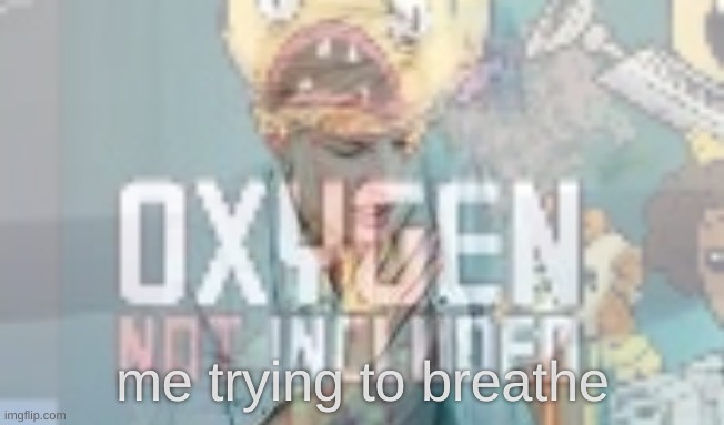 me trying to breathe | made w/ Imgflip meme maker
