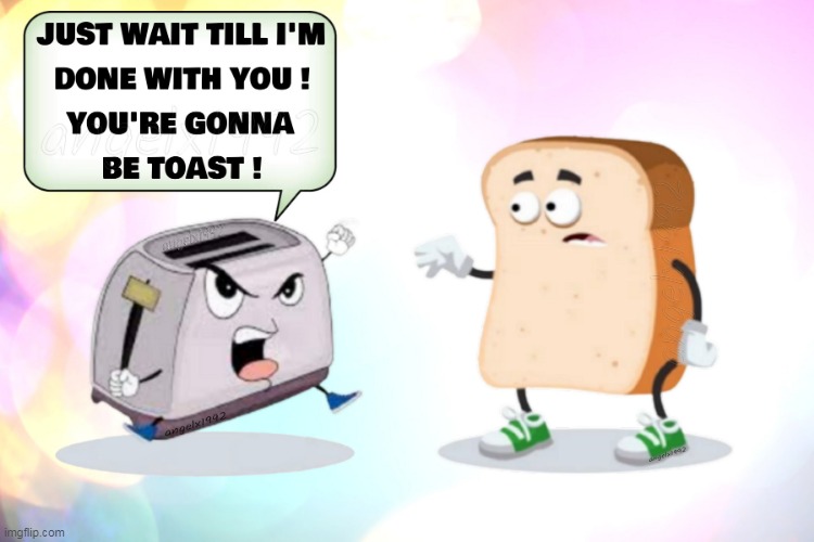 image tagged in toast,toaster,bread,fight,argument,food fight | made w/ Imgflip meme maker