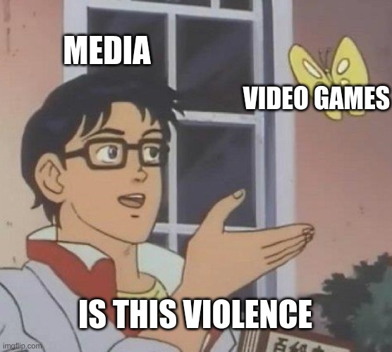 i h8 the media | MEDIA; VIDEO GAMES; IS THIS VIOLENCE | image tagged in memes,is this a pigeon | made w/ Imgflip meme maker