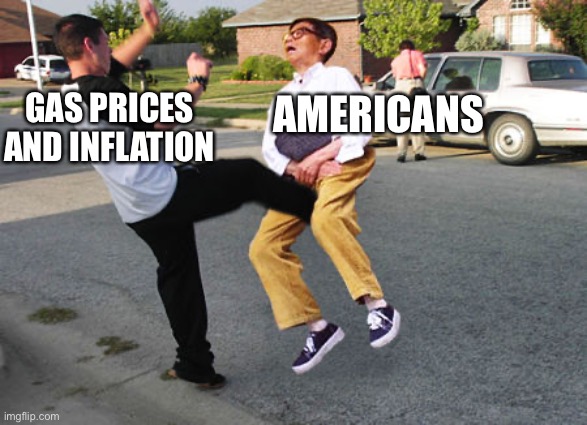 Kick in balls | GAS PRICES AND INFLATION; AMERICANS | image tagged in kick in balls,gas,inflation | made w/ Imgflip meme maker
