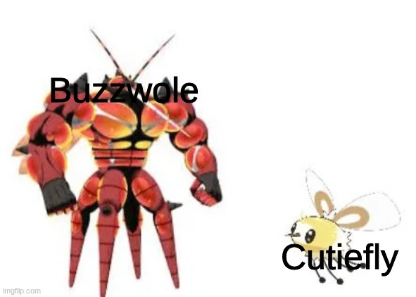 Buzzwole and Cutiefly | Buzzwole; Cutiefly | image tagged in buzzwole and cutiefly | made w/ Imgflip meme maker