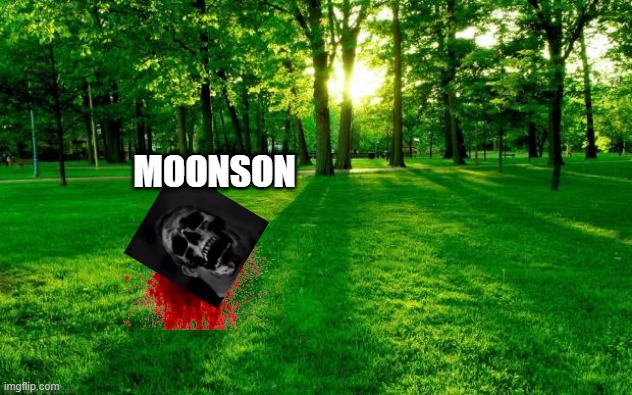 Grass and trees | MOONSON | image tagged in grass and trees | made w/ Imgflip meme maker