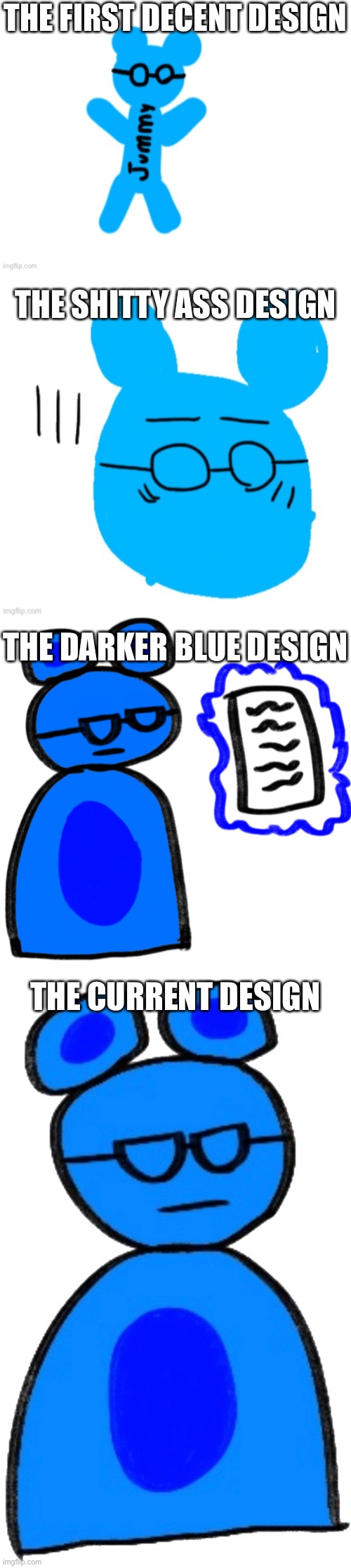 Jimmy designs | THE FIRST DECENT DESIGN; THE SHITTY ASS DESIGN; THE DARKER BLUE DESIGN; THE CURRENT DESIGN | made w/ Imgflip meme maker