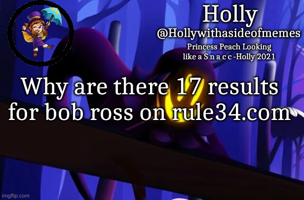 Holly Snatcher Template | Why are there 17 results for bob ross on rule34.com | image tagged in holly snatcher template | made w/ Imgflip meme maker