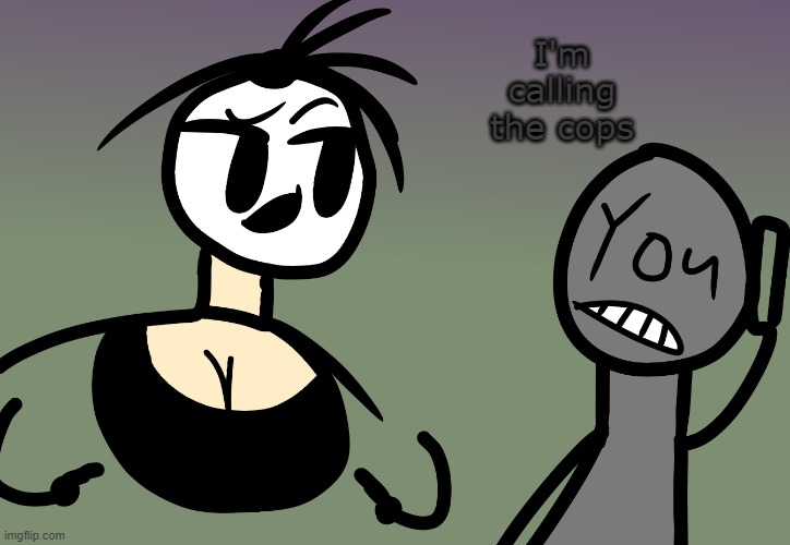 I'm calling the cops | made w/ Imgflip meme maker
