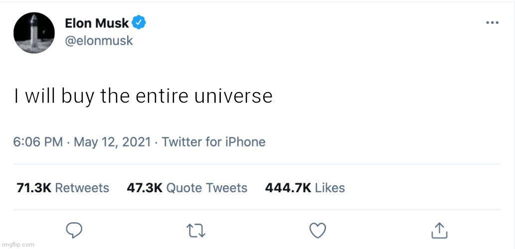 .. | I will buy the entire universe | image tagged in elon musk blank tweet,memes | made w/ Imgflip meme maker