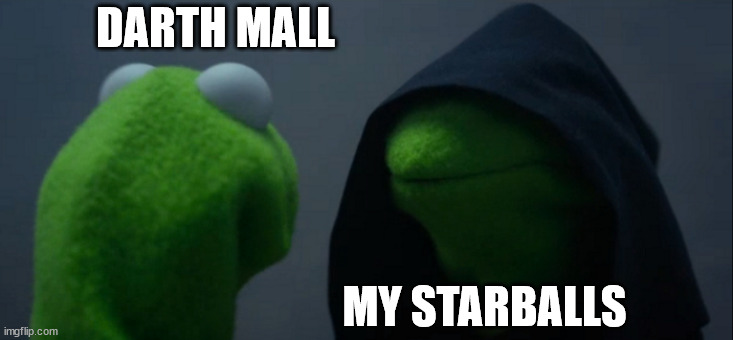 Evil Kermit | DARTH MALL; MY STARBALLS | image tagged in memes,evil kermit | made w/ Imgflip meme maker