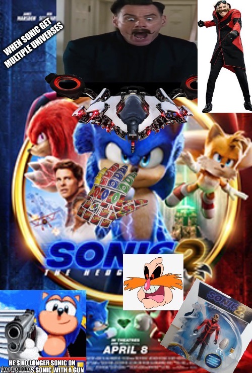 When sonic get a multiverse lol hehe |  WHEN SONIC GET MULTIPLE UNIVERSES | image tagged in funnies,sonic the hedgehog,robotnik,multiverse,funny,new | made w/ Imgflip meme maker