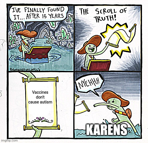 The Scroll Of Truth Meme | Vaccines don't cause autism; KARENS | image tagged in memes,the scroll of truth,autism | made w/ Imgflip meme maker