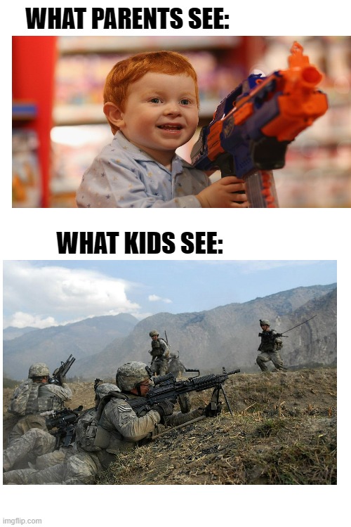 true | WHAT PARENTS SEE:; WHAT KIDS SEE: | image tagged in memes,blank transparent square,funny,nerf,military,what adults see what kids see | made w/ Imgflip meme maker