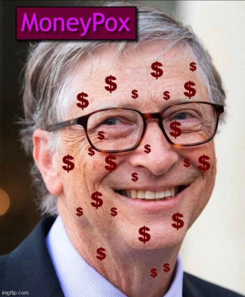 Follow the money... every time | image tagged in greedy,bill gates | made w/ Imgflip meme maker