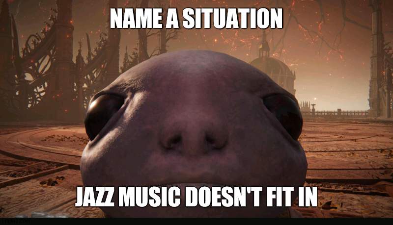 you can't | NAME A SITUATION; JAZZ MUSIC DOESN'T FIT IN | image tagged in staring albinauric | made w/ Imgflip meme maker