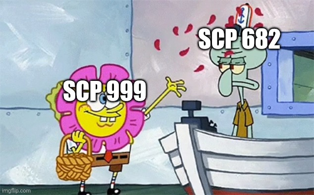 scp 682 and scp 999 | SCP 682; SCP 999 | image tagged in spongebob flower | made w/ Imgflip meme maker