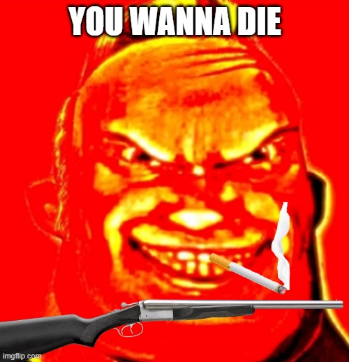Mr. Incredible Doomguy | YOU WANNA DIE | image tagged in mr incredible doomguy | made w/ Imgflip meme maker