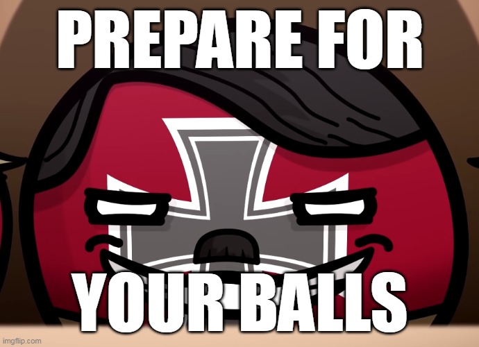 PREPARE FOR; YOUR BALLS | made w/ Imgflip meme maker