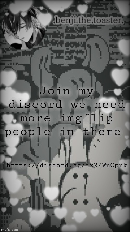 https://discord.gg/jx2ZWnCprk |  https://discord.gg/jx2ZWnCprk; Join my discord we need more imgflip people in there | image tagged in benjis moody template | made w/ Imgflip meme maker