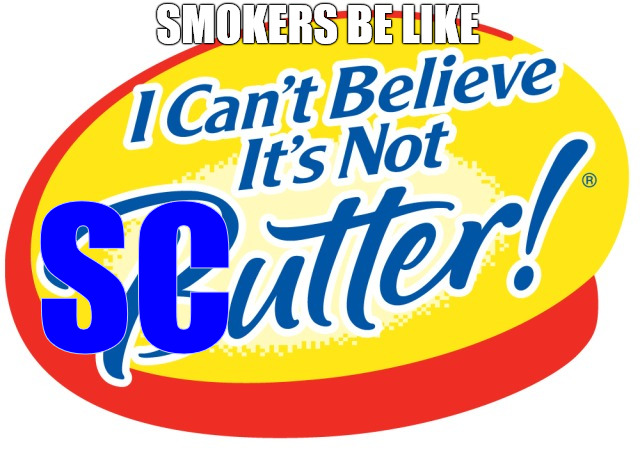 THE BEST | SMOKERS BE LIKE; SC | image tagged in butter | made w/ Imgflip meme maker