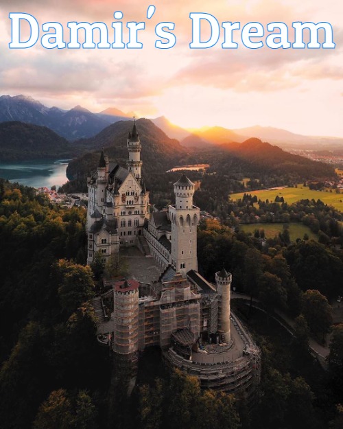 Neuschwanstein castle | Damir's Dream | image tagged in neuschwanstein castle,damir's dream | made w/ Imgflip meme maker