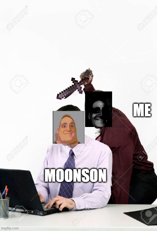 Backstab | ME MOONSON | image tagged in backstab | made w/ Imgflip meme maker