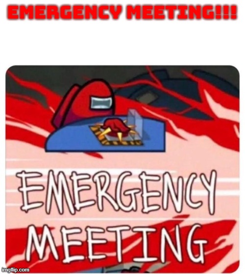 Emergency Meeting Among Us | EMERGENCY MEETING!!! | image tagged in emergency meeting among us | made w/ Imgflip meme maker