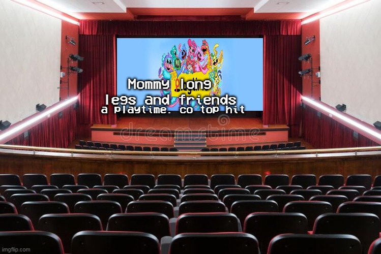 what i think the theater looks like in poppy playtime |  Mommy long legs and friends; a playtime. co top hit | image tagged in funny memes | made w/ Imgflip meme maker